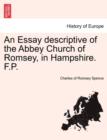 Image for An Essay Descriptive of the Abbey Church of Romsey, in Hampshire. F.P.