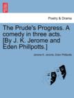 Image for The Prude&#39;s Progress. A comedy in three acts. [By J. K. Jerome and Eden Phillpotts.]