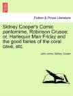 Image for Sidney Cooper&#39;s Comic Pantomime, Robinson Crusoe; Or, Harlequin Man Friday and the Good Fairies of the Coral Cave, Etc.