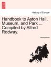 Image for Handbook to Aston Hall, Museum, and Park ... Compiled by Alfred Rodway.