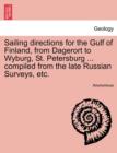 Image for Sailing Directions for the Gulf of Finland, from Dagerort to Wyburg, St. Petersburg ... Compiled from the Late Russian Surveys, Etc.