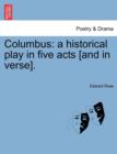 Image for Columbus : A Historical Play in Five Acts [And in Verse].