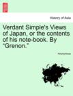 Image for Verdant Simple&#39;s Views of Japan, or the Contents of His Note-Book. by &quot;Grenon.&quot;