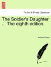 Image for The Soldier&#39;s Daughter ... the Eighth Edition.