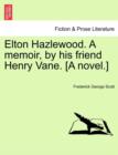 Image for Elton Hazlewood. a Memoir, by His Friend Henry Vane. [A Novel.]