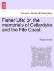Image for Fisher Life; Or, the Memorials of Cellardyke and the Fife Coast.