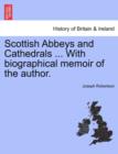 Image for Scottish Abbeys and Cathedrals ... with Biographical Memoir of the Author.