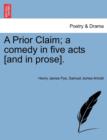 Image for A Prior Claim; A Comedy in Five Acts [And in Prose].