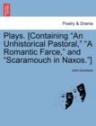 Image for Plays. [Containing &quot;An Unhistorical Pastoral,&quot; &quot;A Romantic Farce,&quot; and &quot;Scaramouch in Naxos.&quot;]