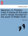 Image for Marmion : Or, Floddon Field. a Drama [In Five Acts and in Verse], Founded on the Poem of Walter Scott.