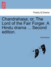 Image for Chandrahasa; Or, the Lord of the Fair Forger. a Hindu Drama ... Second Edition.