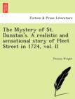 Image for The Mystery of St. Dunstan&#39;s. a Realistic and Sensational Story of Fleet Street in 1724, Vol. II