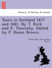Image for Tours in Scotland 1677 and 1681. by T. Kirk and R. Thoresby. Edited by P. Hume Brown.