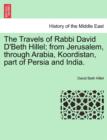 Image for The Travels of Rabbi David D&#39;Beth Hillel; From Jerusalem, Through Arabia, Koordistan, Part of Persia and India.