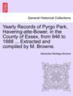 Image for Yearly Records of Pyrgo Park, Havering-Atte-Bower, in the County of Essex, from 946 to 1888 ... Extracted and Compiled by M. Browne.