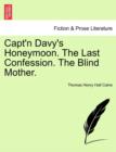 Image for Capt&#39;n Davy&#39;s Honeymoon. the Last Confession. the Blind Mother.