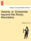 Image for Astoria; Or, Enterprise Beyond the Rocky Mountains.