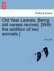 Image for Old Year Leaves. Being Old Verses Revived. [With the Addition of Two Sonnets.]