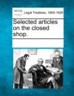 Image for Selected Articles on the Closed Shop.