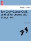 Image for My Grey Goose Quill. and Other Poems and Songs, Etc.