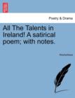 Image for All the Talents in Ireland! a Satirical Poem; With Notes.