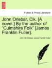 Image for John Orlebar, Clk. [A Novel.] by the Author of &quot;Culmshire Folk&quot; [James Franklin Fuller].