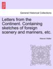 Image for Letters from the Continent. Containing Sketches of Foreign Scenery and Manners, Etc.