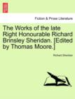 Image for The Works of the Late Right Honourable Richard Brinsley Sheridan. [edited by Thomas Moore.]