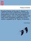 Image for Poetical Works of the Late F. Sayers. to Which Have Been Prefixed the Connected Disquisitions on the Rise and Progress of English Poetry, and on English Metres and Also Some Biographic Particulars of 