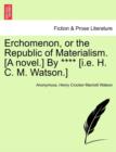 Image for Erchomenon, or the Republic of Materialism. [A Novel.] by **** [I.E. H. C. M. Watson.]