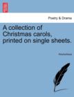 Image for A Collection of Christmas Carols, Printed on Single Sheets.