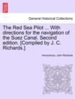 Image for The Red Sea Pilot ... with Directions for the Navigation of the Suez Canal. Second Edition. [Compiled by J. C. Richards.]