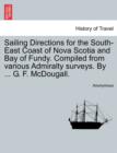 Image for Sailing Directions for the South-East Coast of Nova Scotia and Bay of Fundy. Compiled from Various Admiralty Surveys. by ... G. F. McDougall.