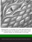 Image for Dragons : A Guide to the Mythology of Dragons in Europe and Asia and Their Role in Popular Culture