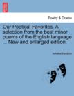 Image for Our Poetical Favorites. A selection from the best minor poems of the English language ... New and enlarged edition.