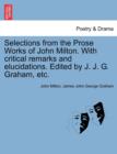 Image for Selections from the Prose Works of John Milton. with Critical Remarks and Elucidations. Edited by J. J. G. Graham, Etc.