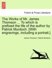 Image for The Works of Mr. James Thomson ... to Which Is Prefixed the Life of the Author by Patrick Murdoch. [With Engravings, Including a Portrait.]