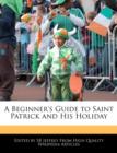 Image for A Beginner&#39;s Guide to Saint Patrick and His Holiday