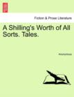 Image for A Shilling&#39;s Worth of All Sorts. Tales.