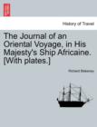 Image for The Journal of an Oriental Voyage, in His Majesty&#39;s Ship Africaine. [With Plates.]