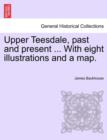 Image for Upper Teesdale, Past and Present ... with Eight Illustrations and a Map.