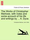 Image for The Works of Christopher Marlowe, with Notes and Some Account of His Life and Writings by ... A. Dyce, Vol. I