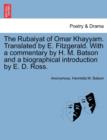 Image for The Rubaiyat of Omar Khayyam. Translated by E. Fitzgerald. with a Commentary by H. M. Batson and a Biographical Introduction by E. D. Ross.