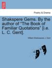 Image for Shakspere Gems. by the Author of the Book of Familiar Quotations [I.E. L. C. Gent].
