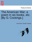 Image for The American War; A Poem in Six Books, Etc. [by G. Cockings.]