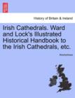 Image for Irish Cathedrals. Ward and Lock&#39;s Illustrated Historical Handbook to the Irish Cathedrals, Etc.