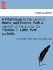 Image for A Pilgrimage to the Land of Burns, and Poems. with a Memoir of the Author, by Thomas C. Latto. with Portraits.