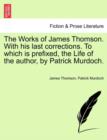 Image for The Works of James Thomson. with His Last Corrections. to Which Is Prefixed, the Life of the Author, by Patrick Murdoch.