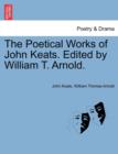 Image for The Poetical Works of John Keats. Edited by William T. Arnold.