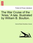 Image for The War Cruise of the &#39;Aries.&#39; a Tale. Illustrated by William B. Boulton.